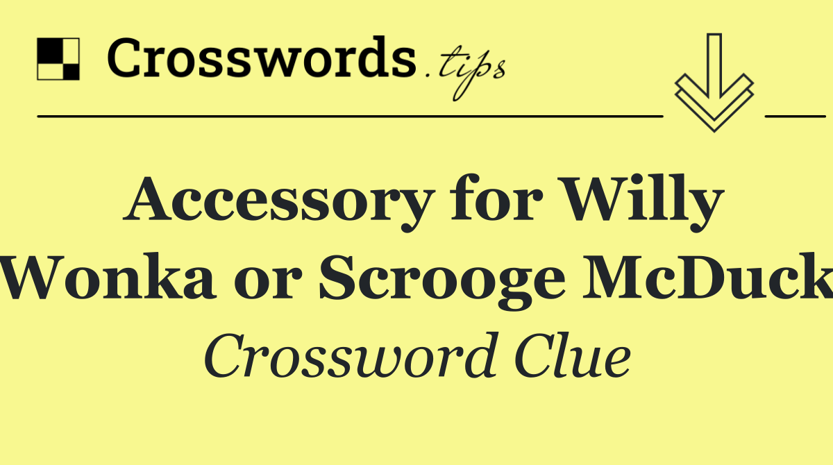 Accessory for Willy Wonka or Scrooge McDuck