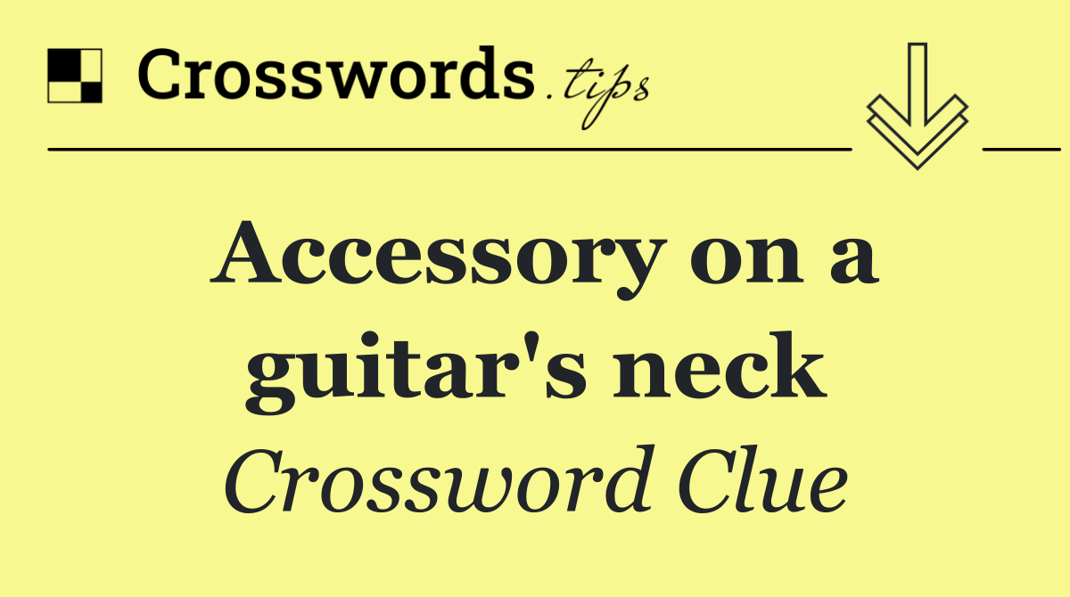 Accessory on a guitar's neck