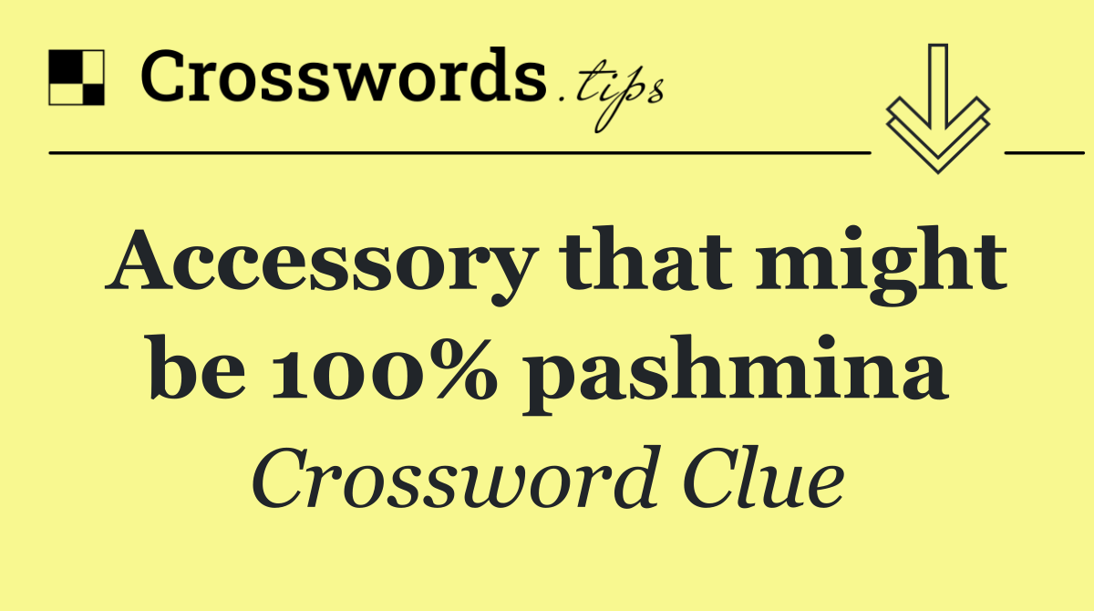 Accessory that might be 100% pashmina