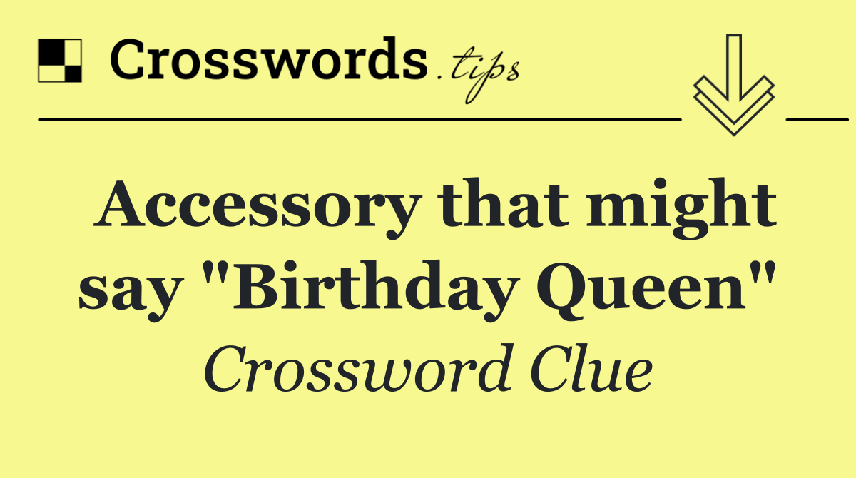 Accessory that might say "Birthday Queen"