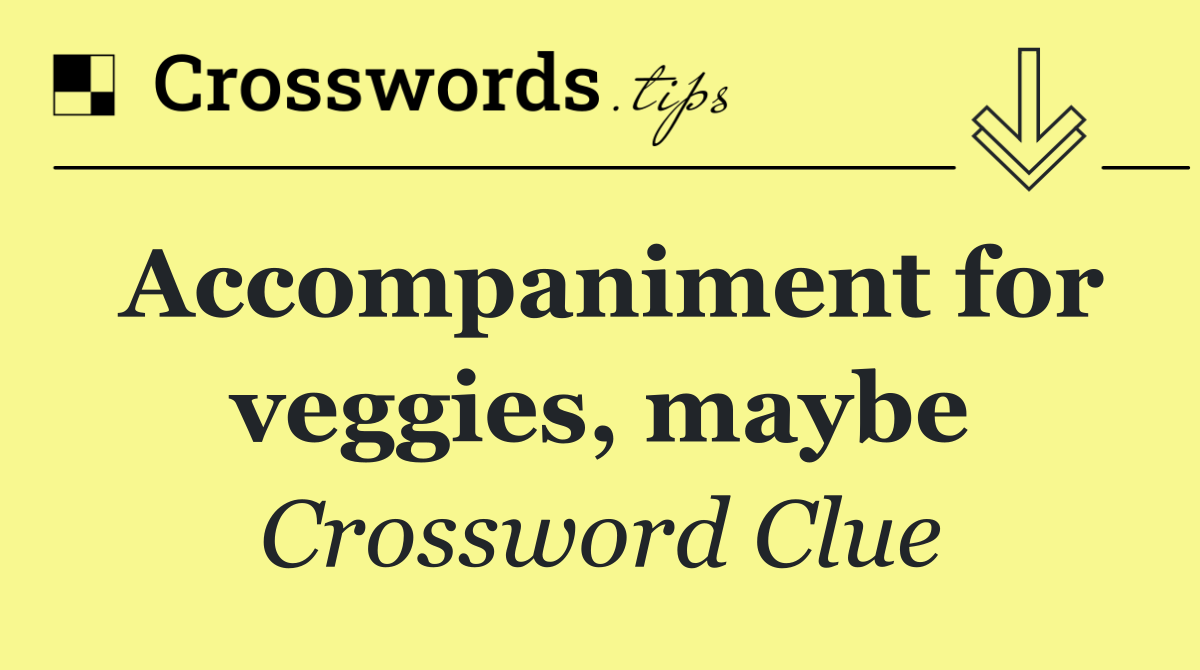 Accompaniment for veggies, maybe