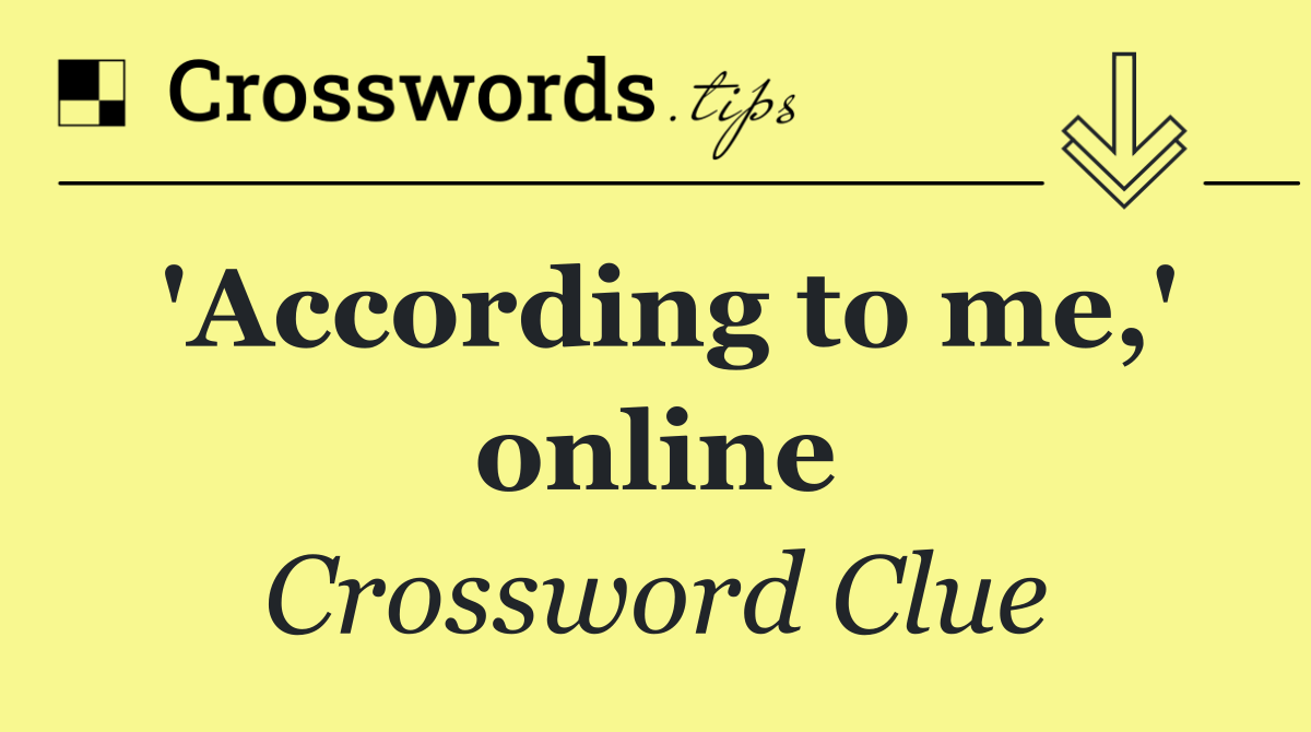 'According to me,' online