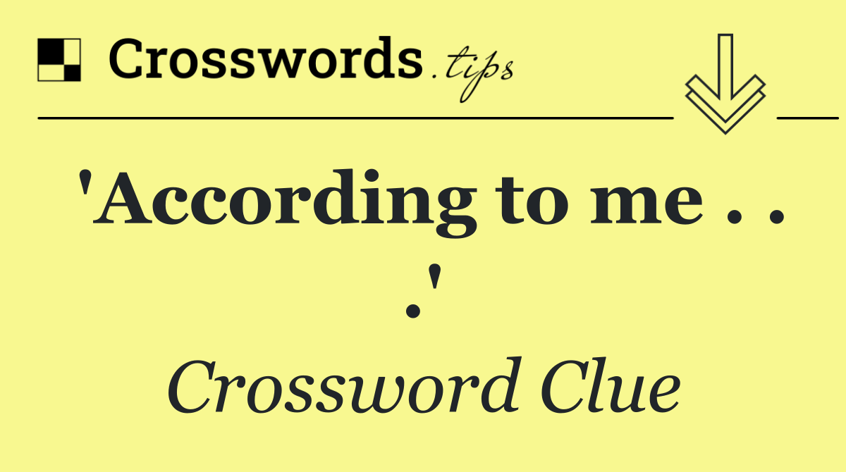 'According to me . . .'