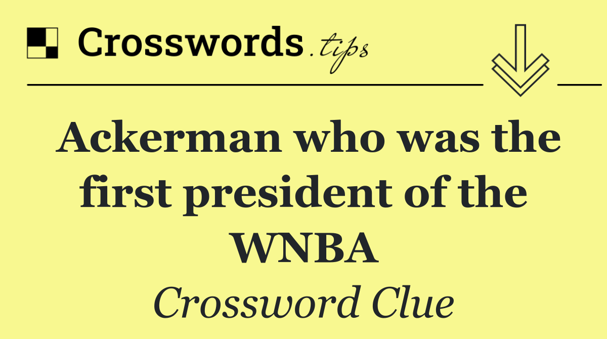 Ackerman who was the first president of the WNBA