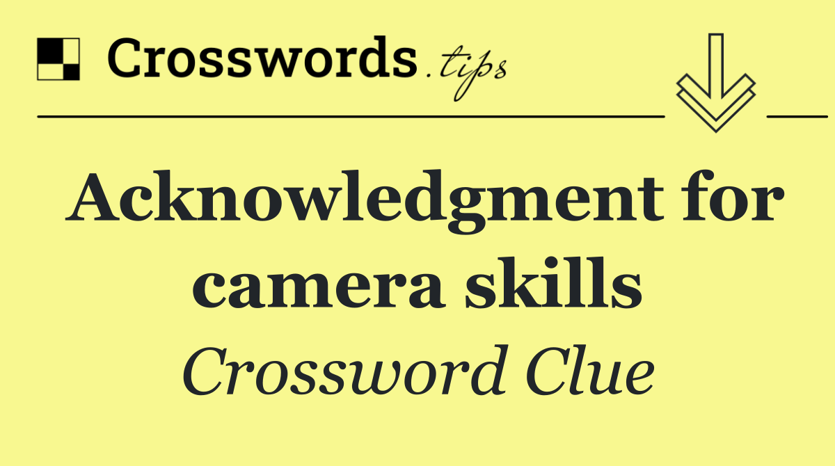 Acknowledgment for camera skills