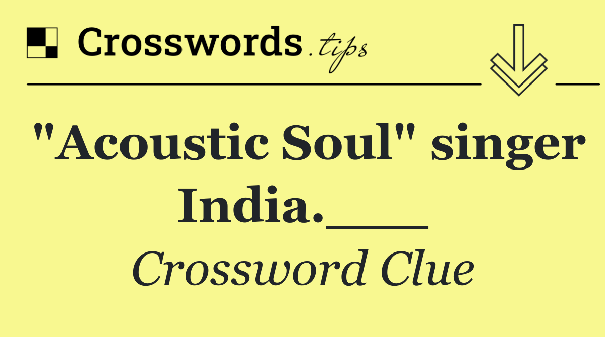 "Acoustic Soul" singer India.___