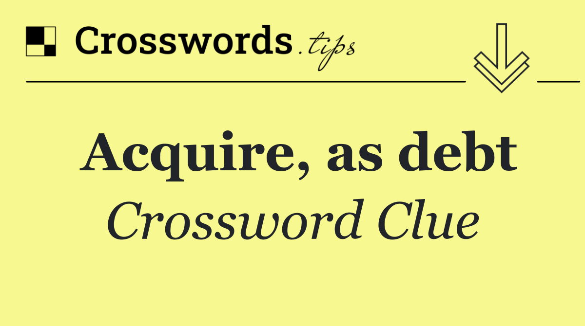 Acquire, as debt
