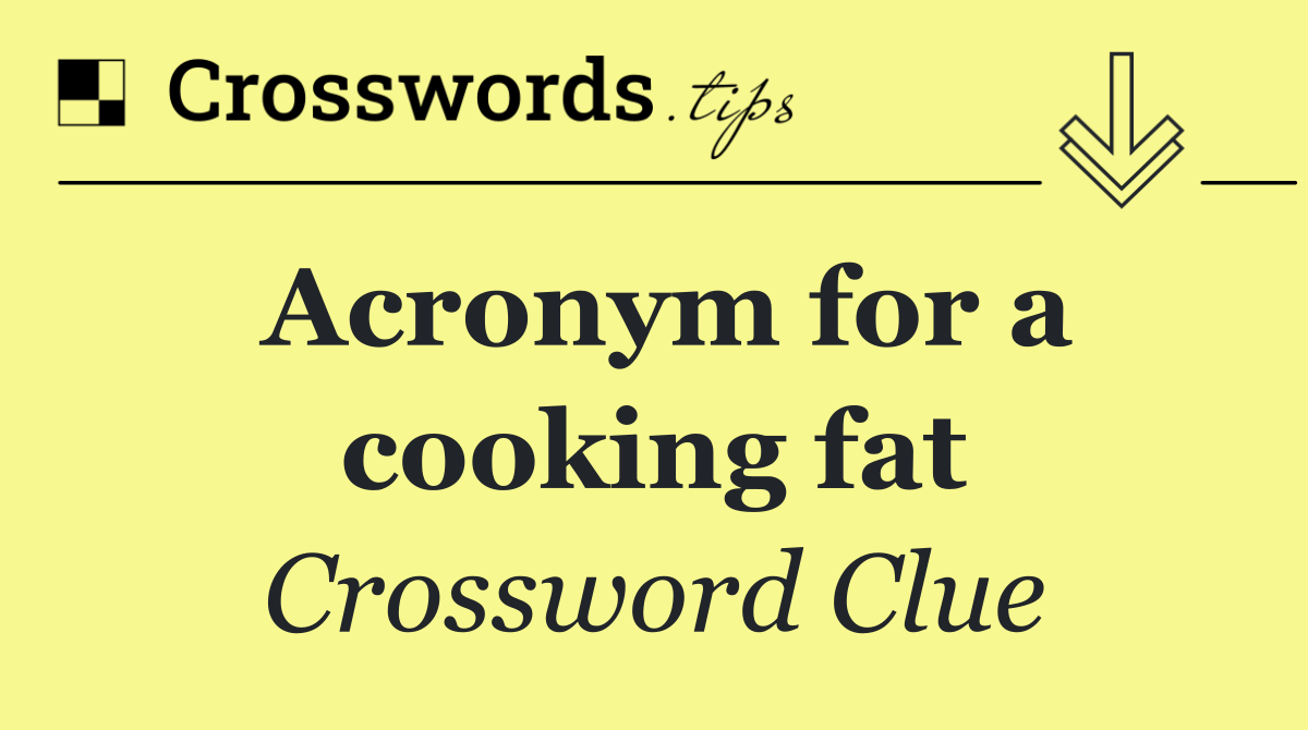 Acronym for a cooking fat