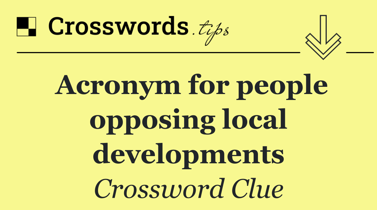 Acronym for people opposing local developments