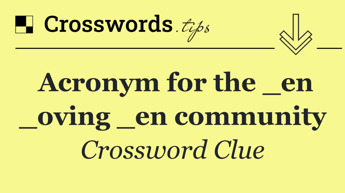 Acronym for the _en _oving _en community
