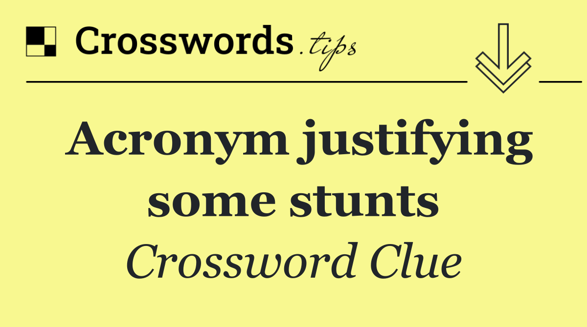 Acronym justifying some stunts