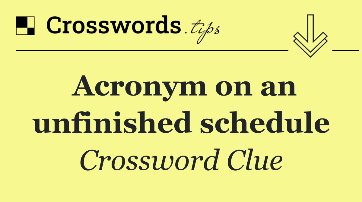 Acronym on an unfinished schedule