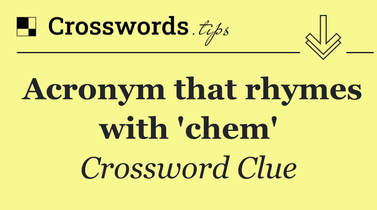 Acronym that rhymes with 'chem'