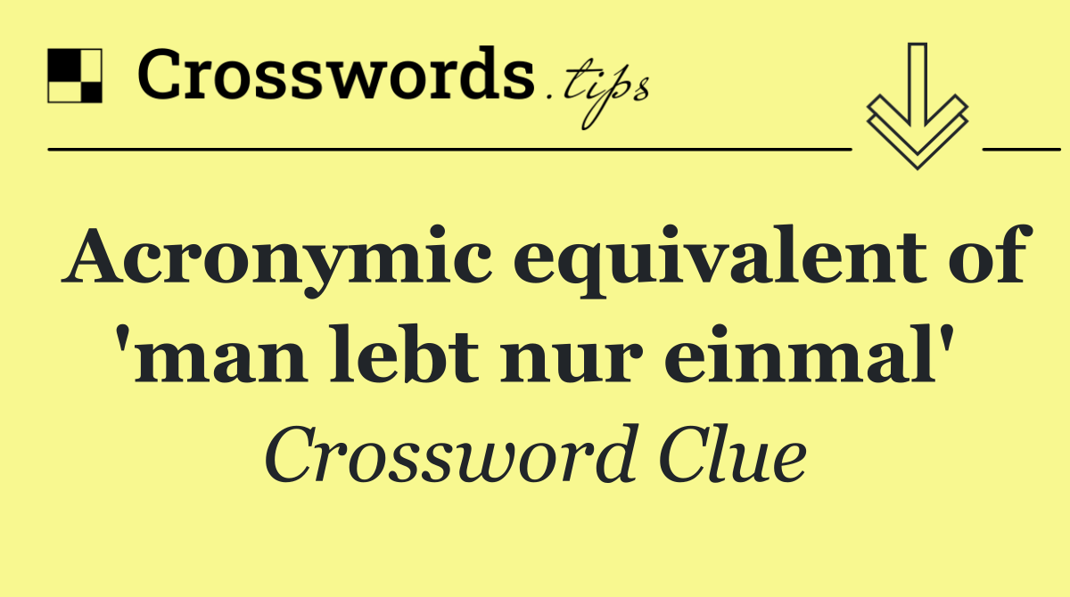 Acronymic equivalent of 'man lebt nur einmal'
