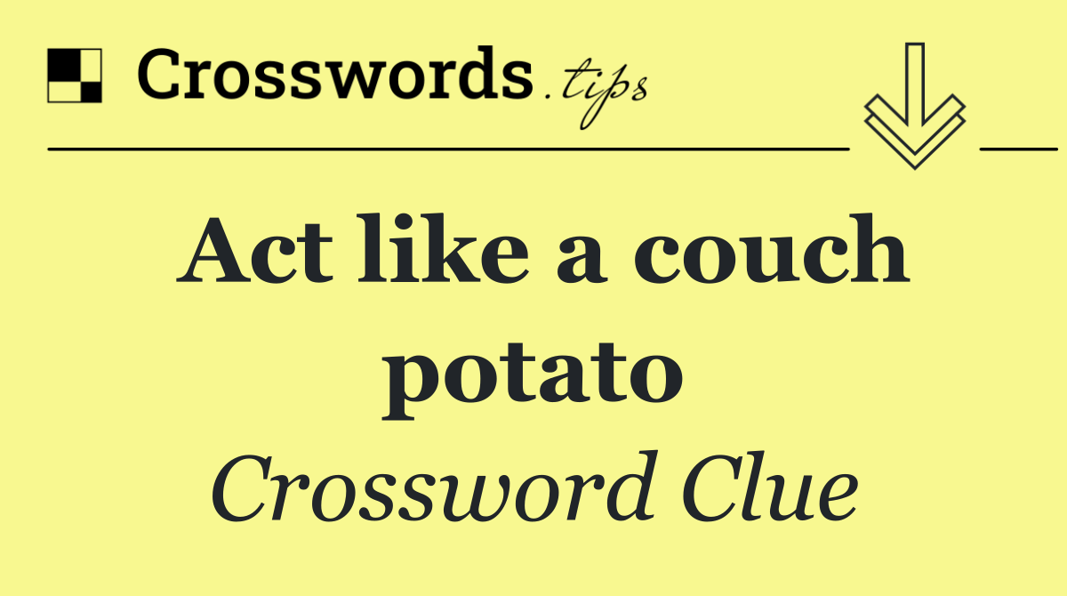 Act like a couch potato