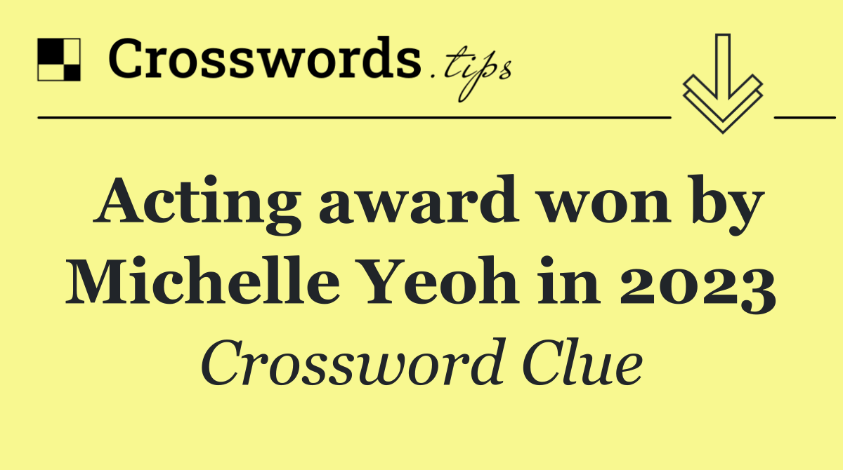 Acting award won by Michelle Yeoh in 2023