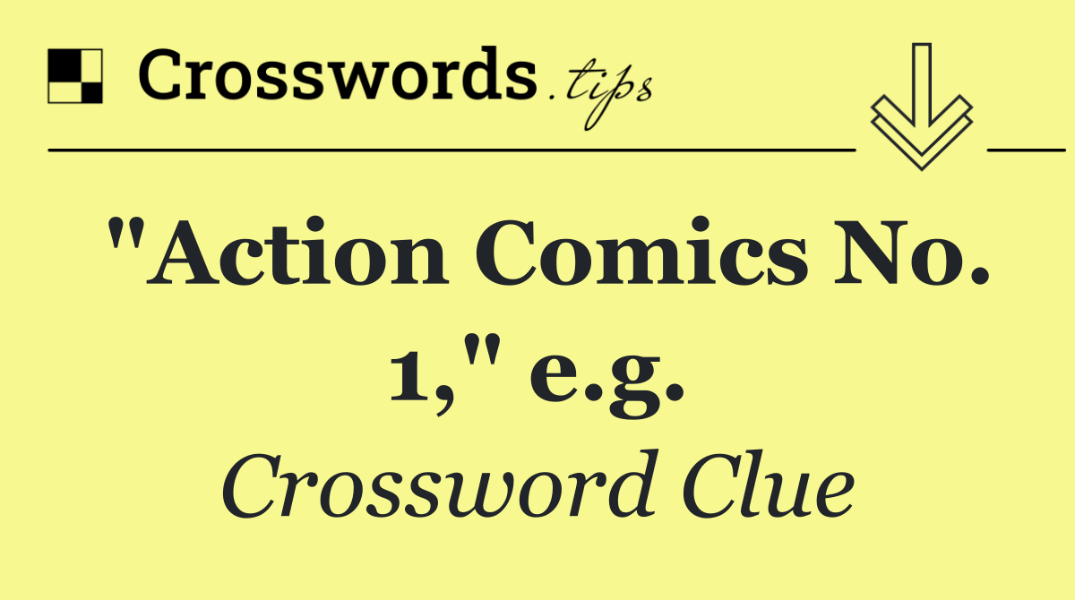 "Action Comics No. 1," e.g.