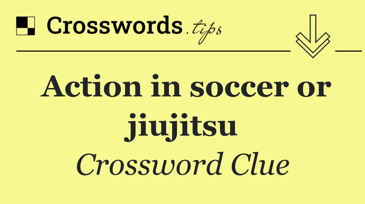 Action in soccer or jiujitsu