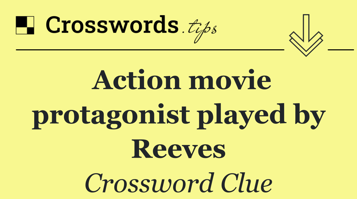 Action movie protagonist played by Reeves