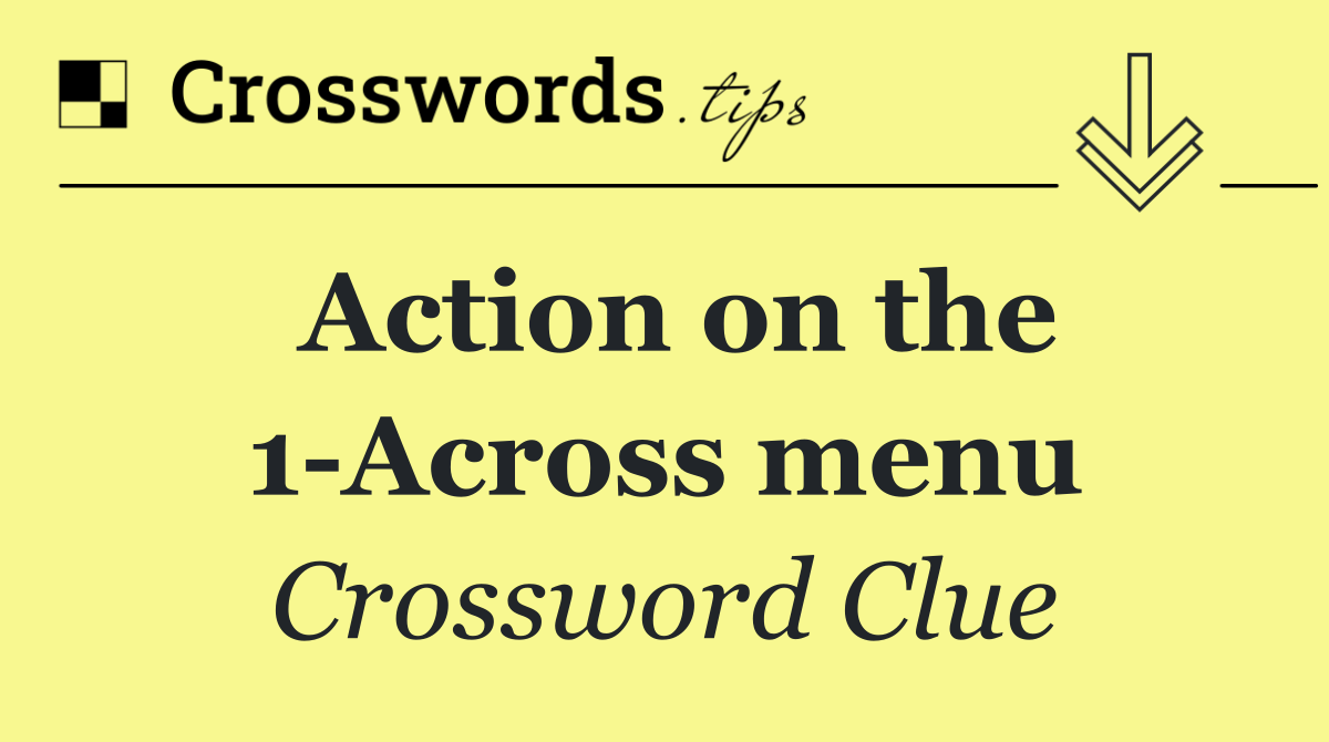 Action on the 1 Across menu