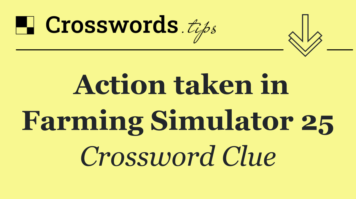 Action taken in Farming Simulator 25