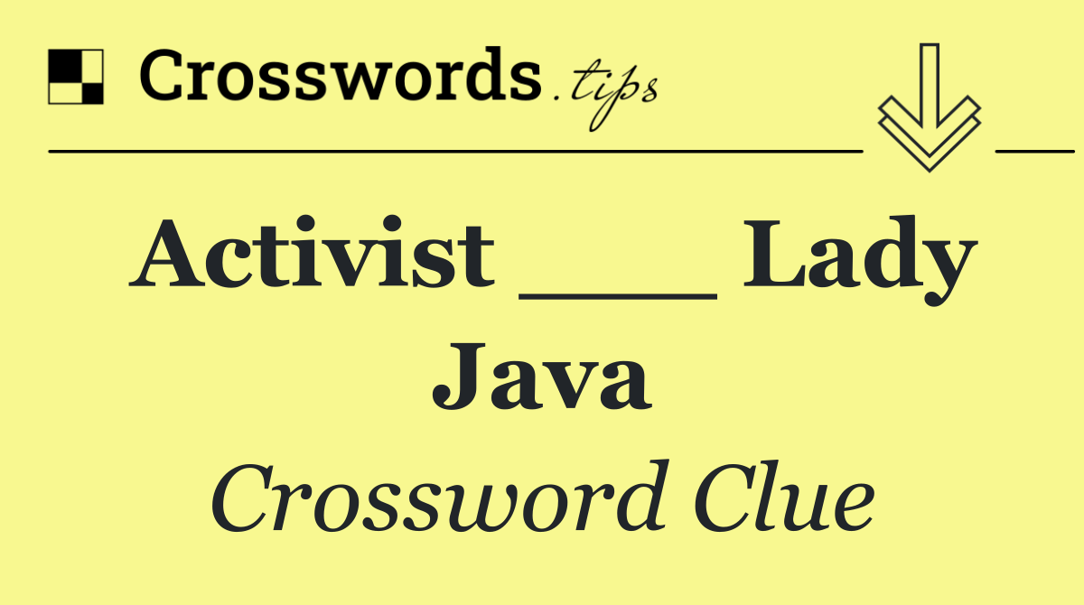 Activist ___ Lady Java