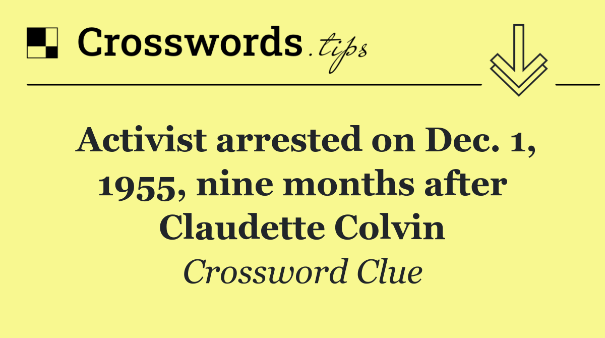 Activist arrested on Dec. 1, 1955, nine months after Claudette Colvin