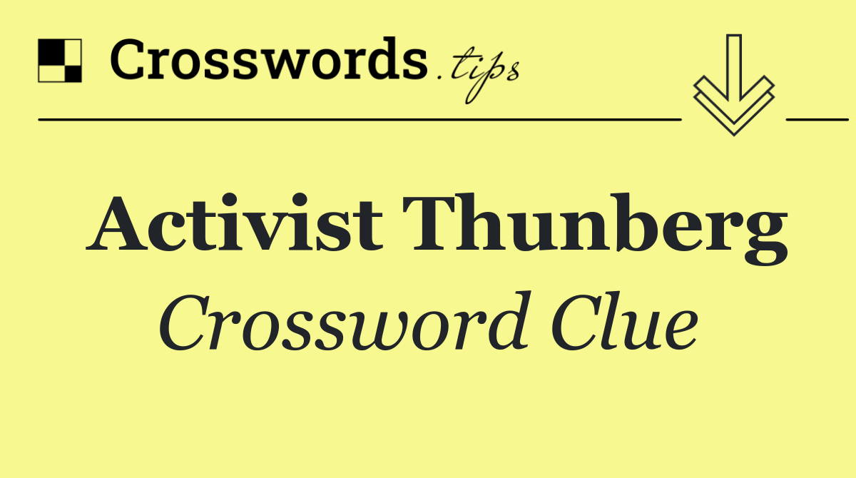Activist Thunberg Crossword Clue Answer October 14 2025