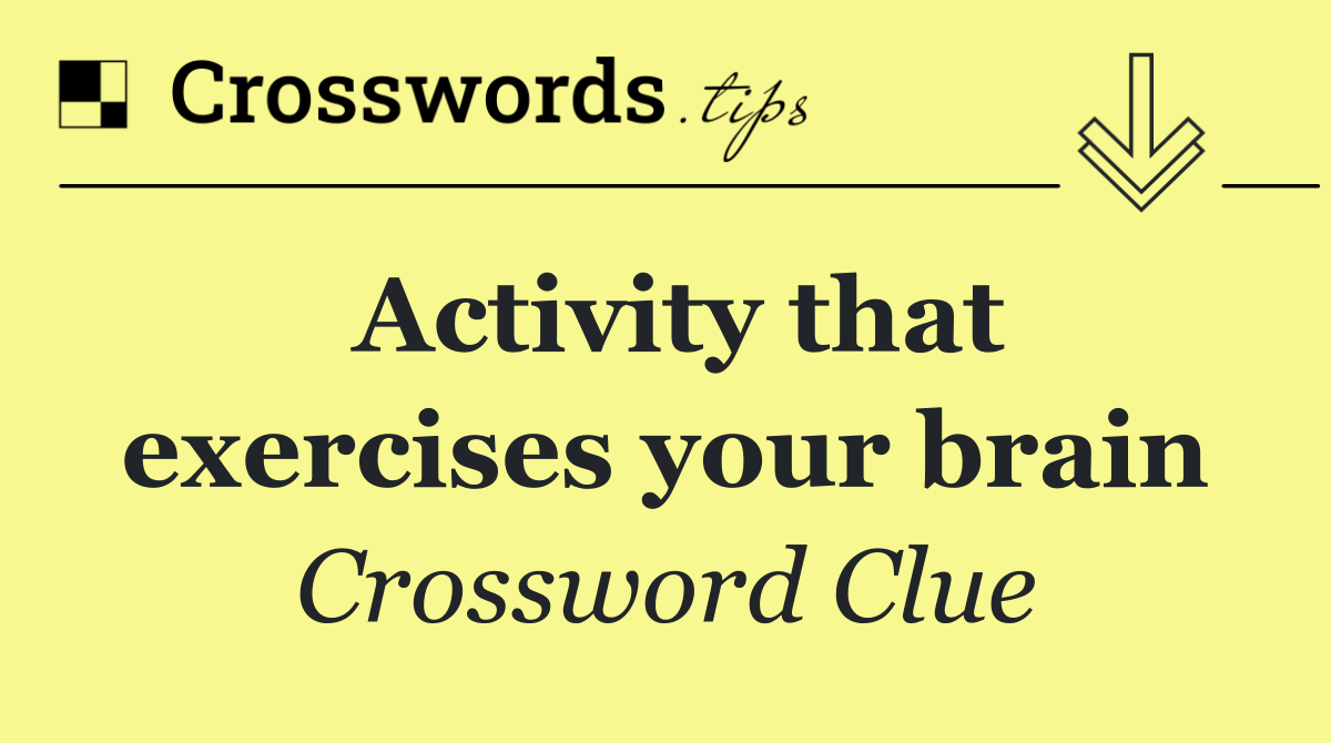 Activity that exercises your brain