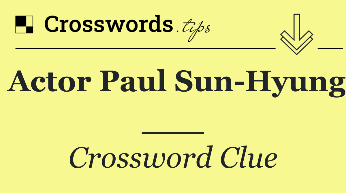 Actor Paul Sun Hyung ___
