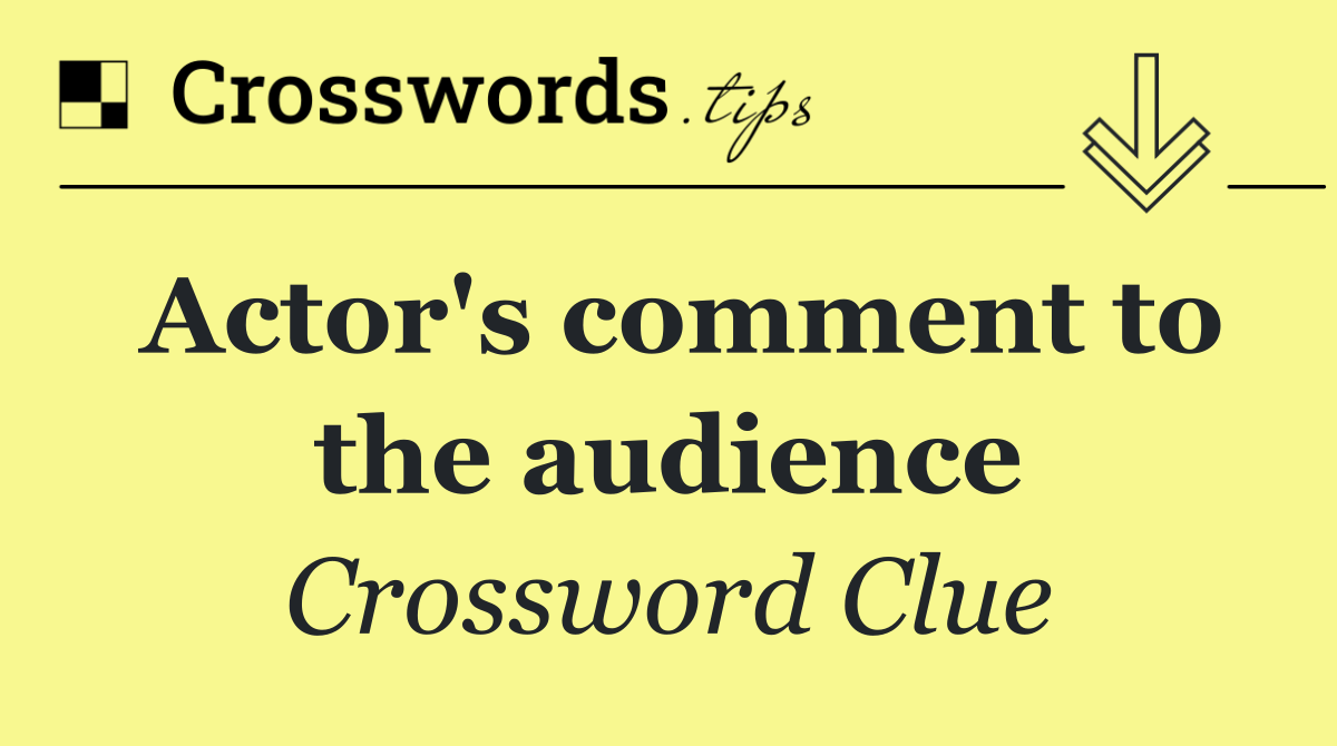 Actor's comment to the audience