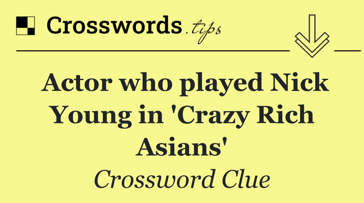 Actor who played Nick Young in 'Crazy Rich Asians'