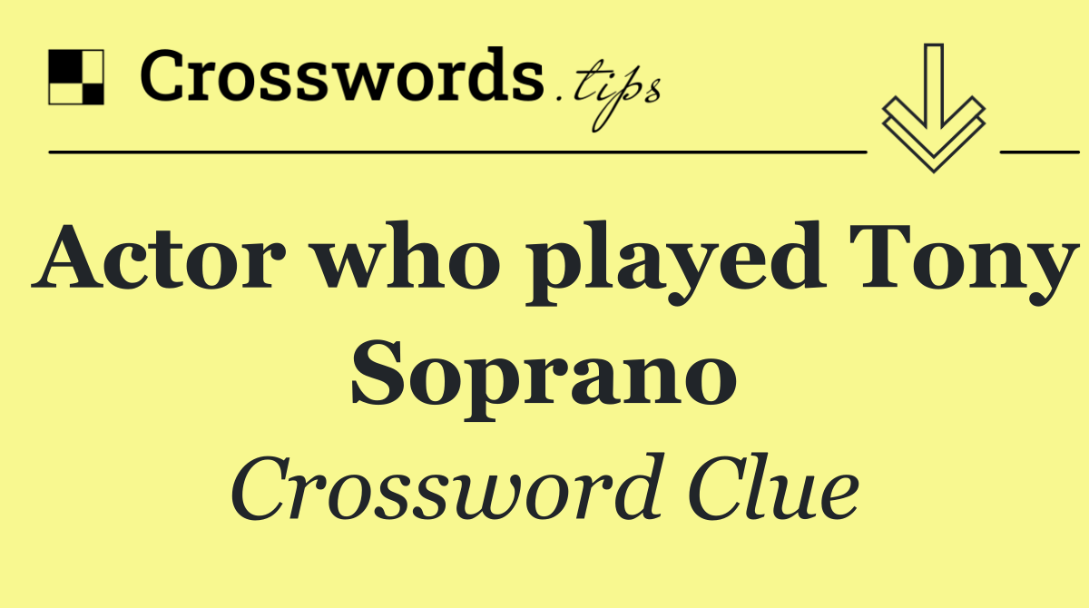 Actor who played Tony Soprano
