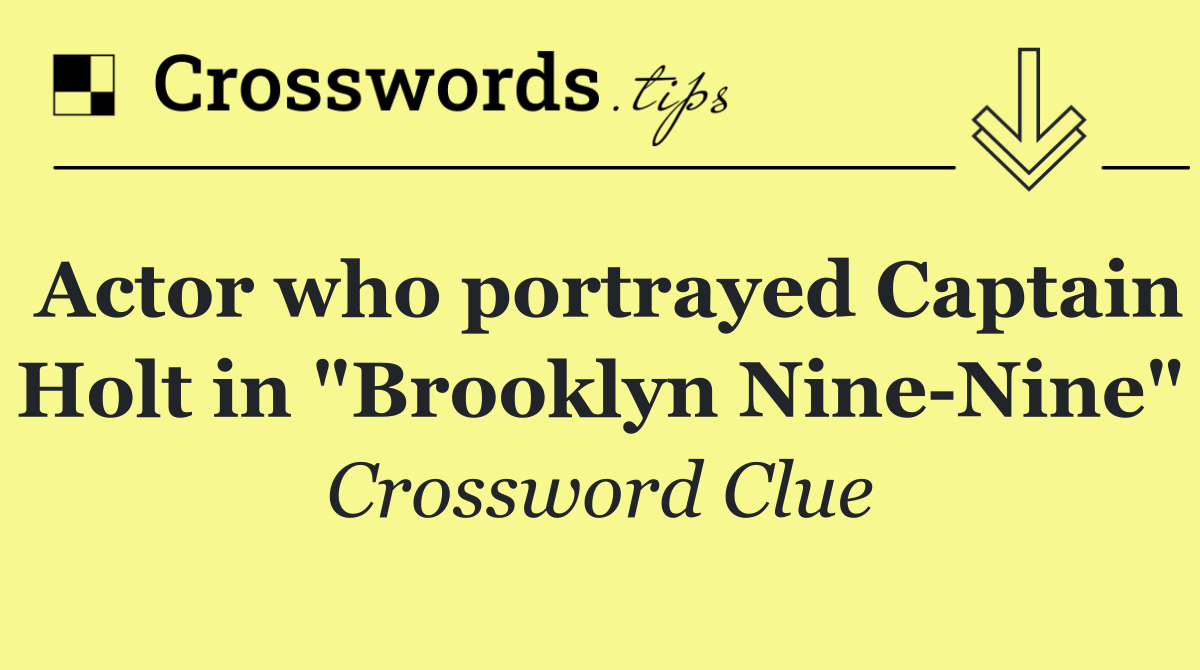 Actor who portrayed Captain Holt in "Brooklyn Nine Nine"