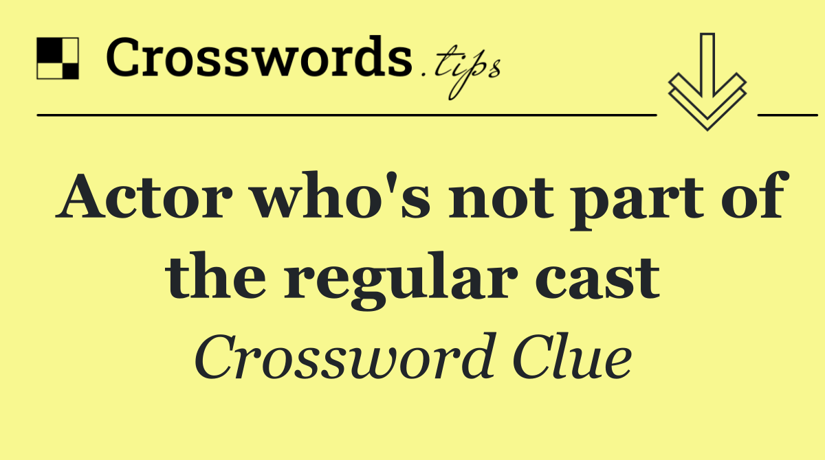 Actor who's not part of the regular cast