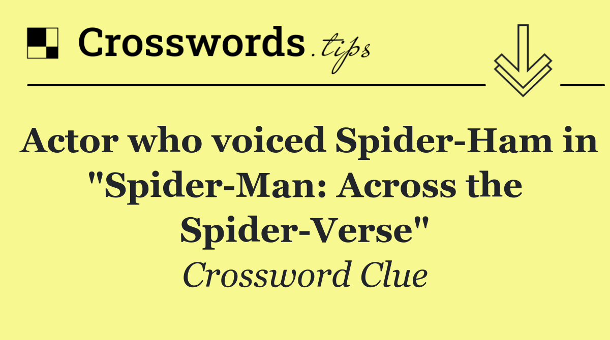 Actor who voiced Spider Ham in "Spider Man: Across the Spider Verse"