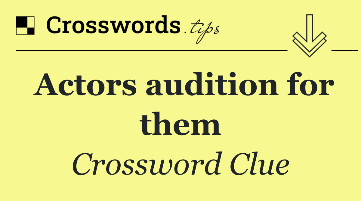Actors audition for them