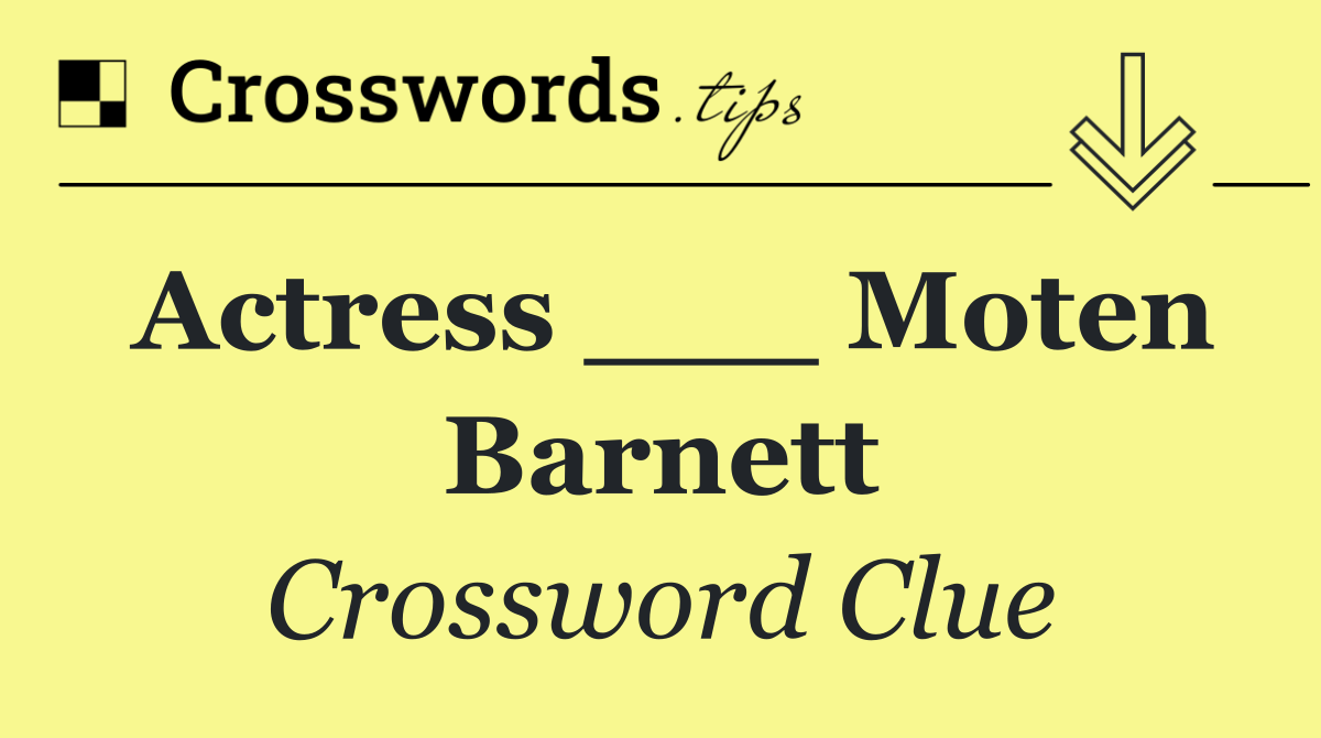 Actress ___ Moten Barnett