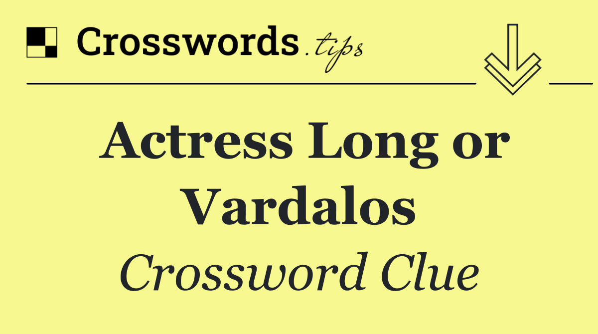 Actress Long or Vardalos