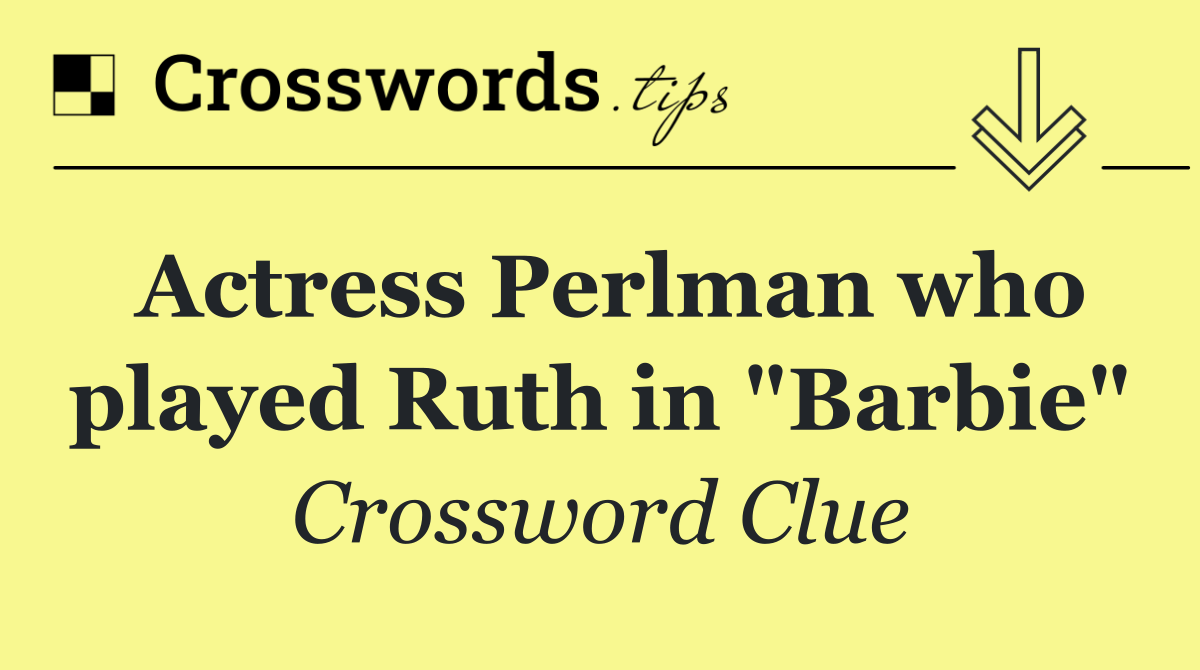 Actress Perlman who played Ruth in "Barbie"