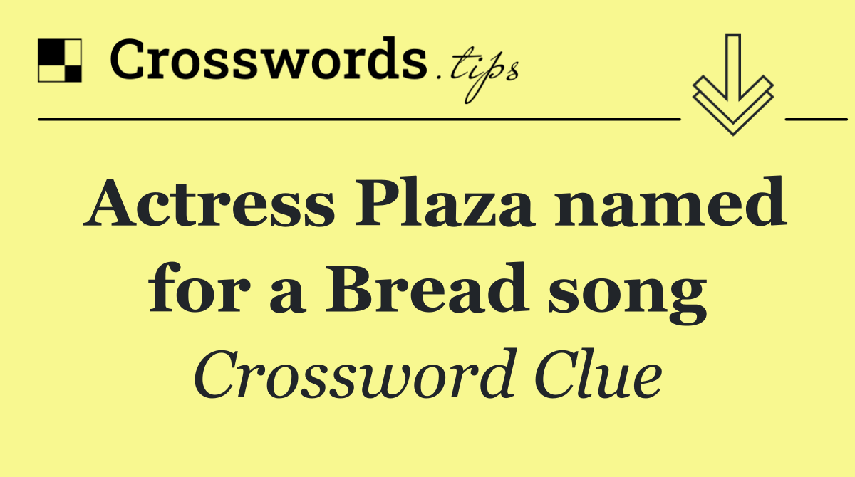 Actress Plaza named for a Bread song