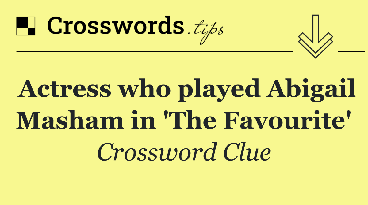 Actress who played Abigail Masham in 'The Favourite'