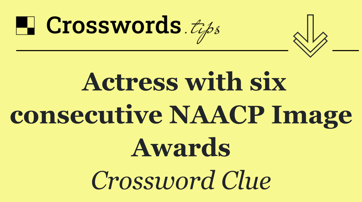 Actress with six consecutive NAACP Image Awards
