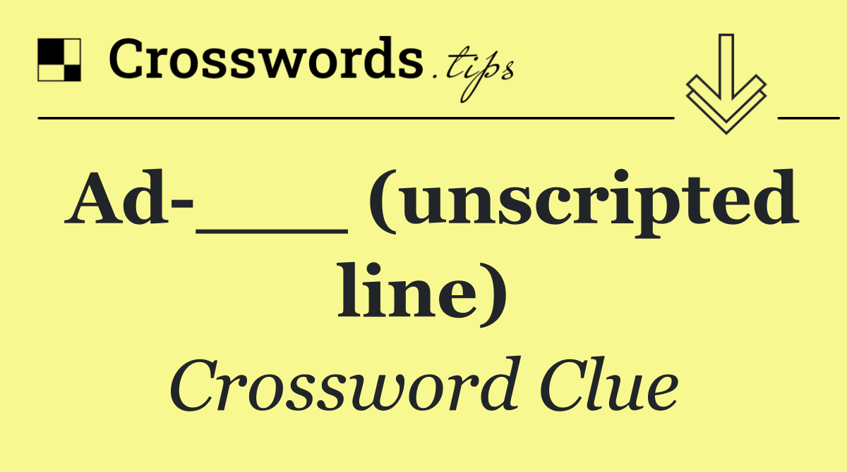 Ad ___ (unscripted line)