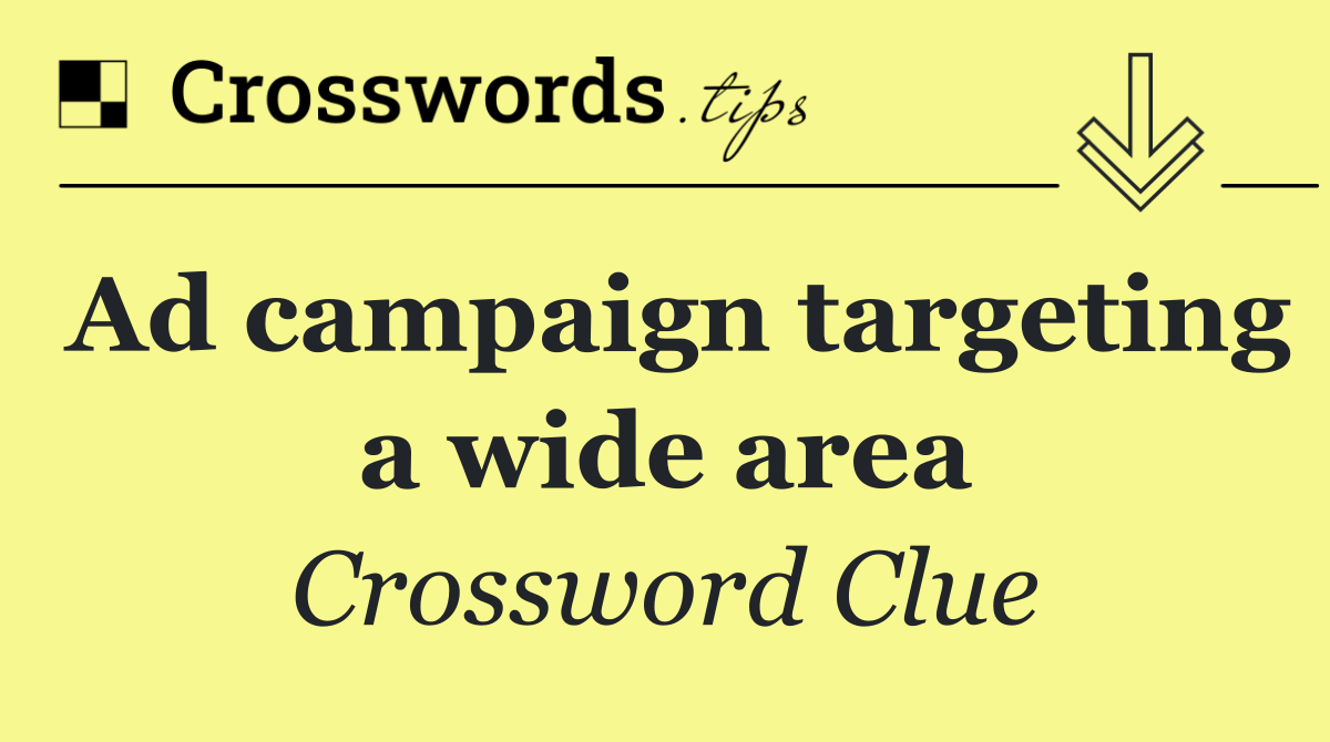 Ad campaign targeting a wide area