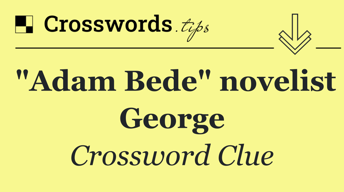 "Adam Bede" novelist George