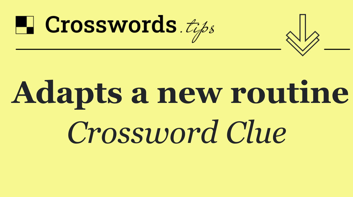 Adapts a new routine