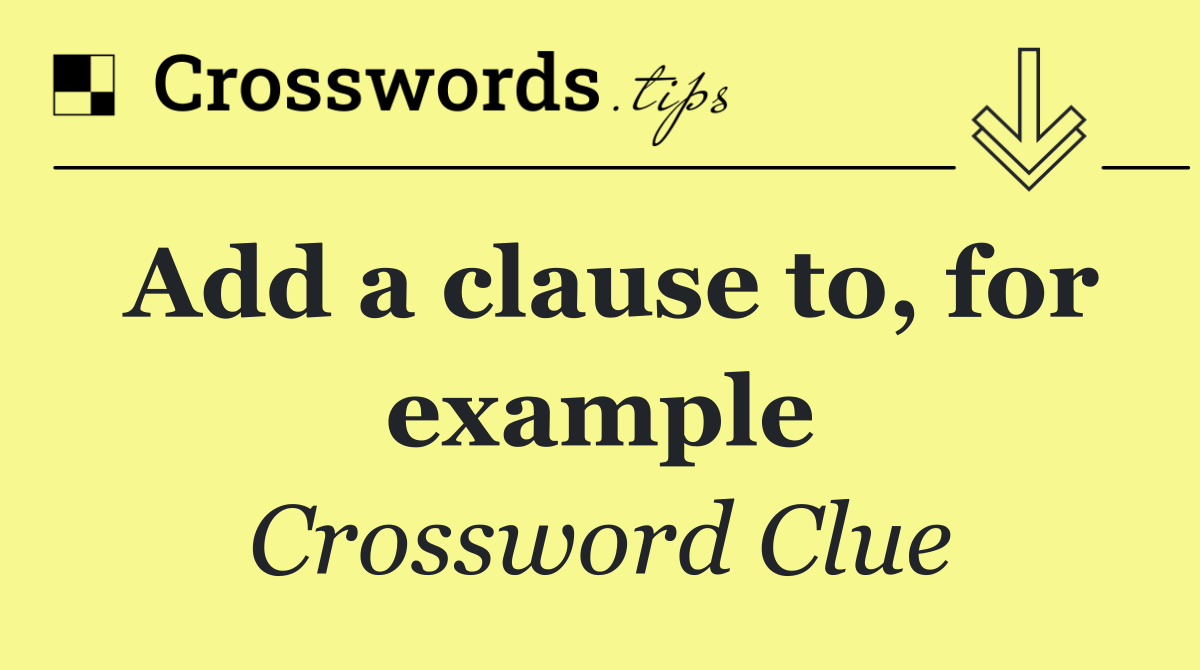 Add a clause to, for example