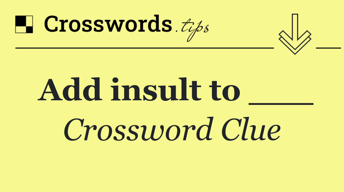 Add insult to ___