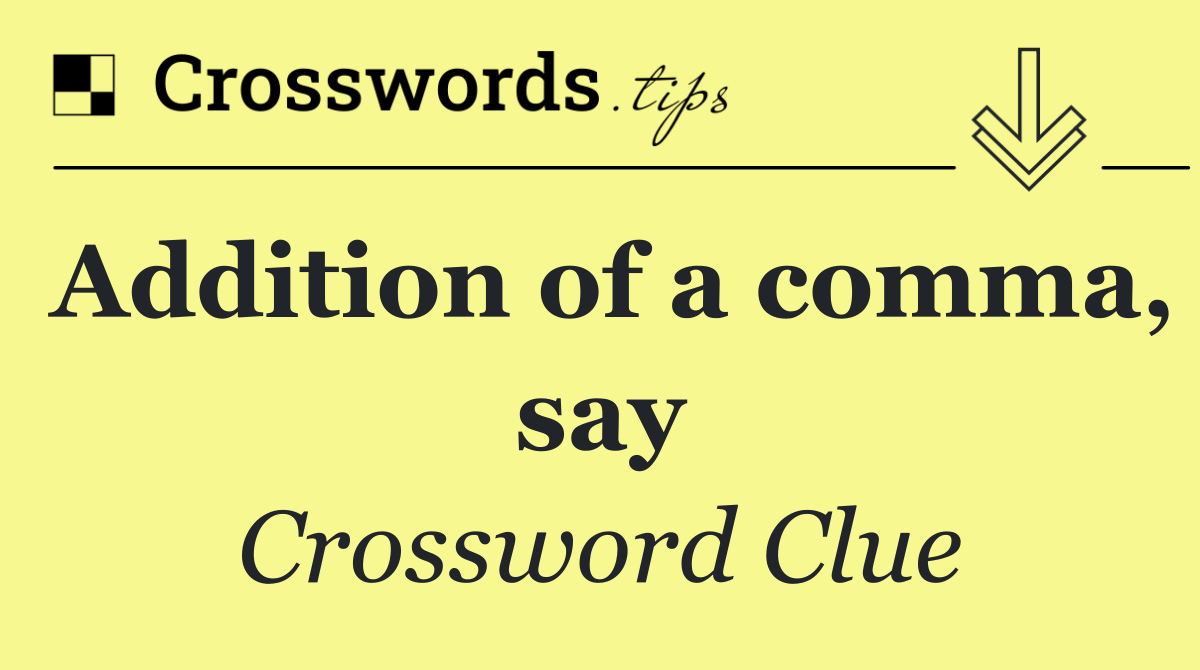 Addition of a comma, say